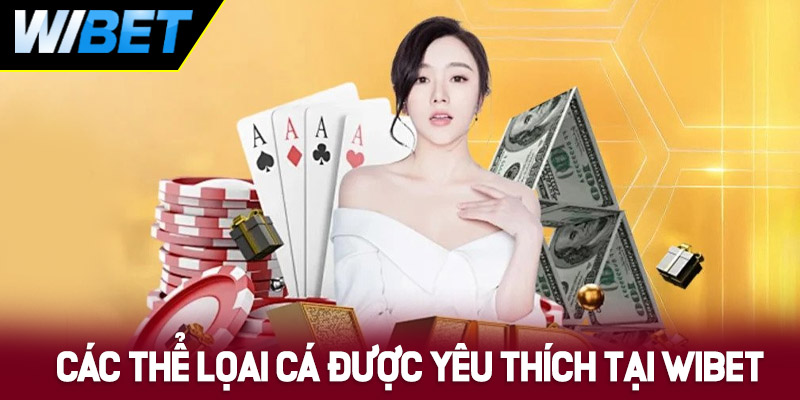 Các thể loại cá cược giải trí được yêu thích tại WIBET