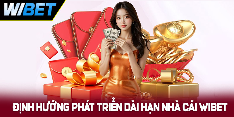 Định hướng phát triển dài hạn của nhà cái WIBET