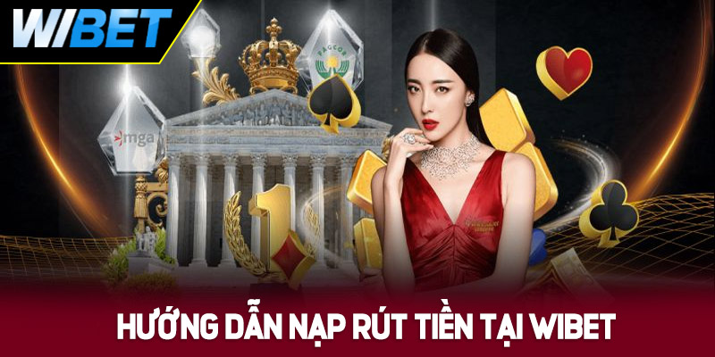 Hướng dẫn nạp và rút tiền WIBET