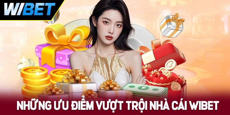 WIBET chinh phục người chơi nhờ những ưu điểm vượt trội