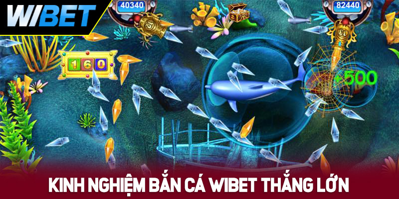 Kinh nghiệm bắn cá WIBET trúng phóc, thắng lớn