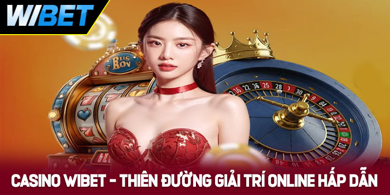 Giới thiệu chi tiết về Casino WIBET