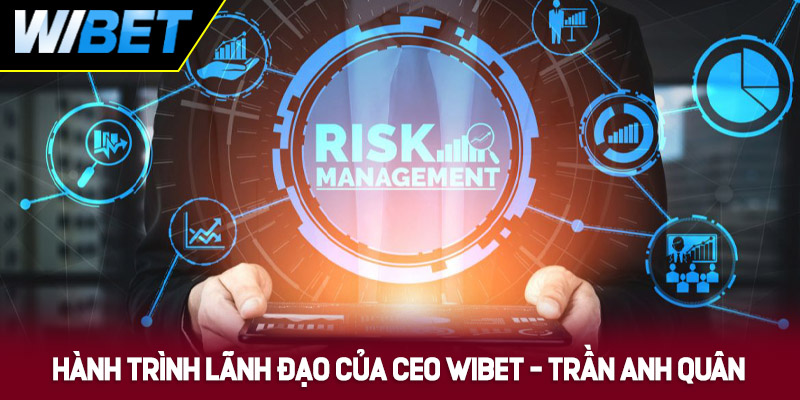 Hành trình lãnh đạo của CEO WIBET - Trần Minh Quân