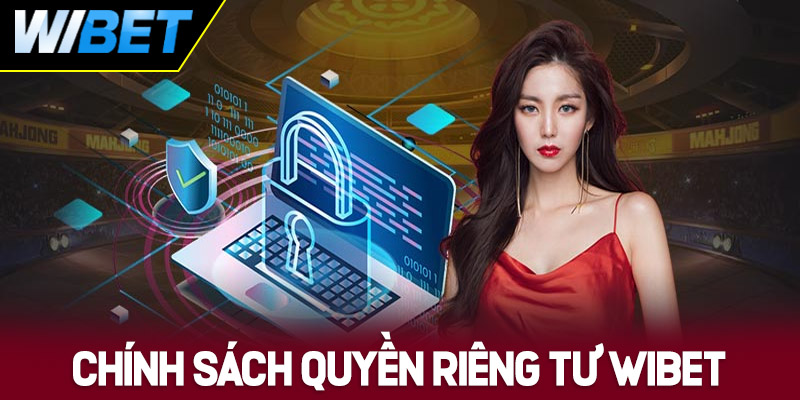 Chính sách quyền riêng tư cơ bản tại WIBET