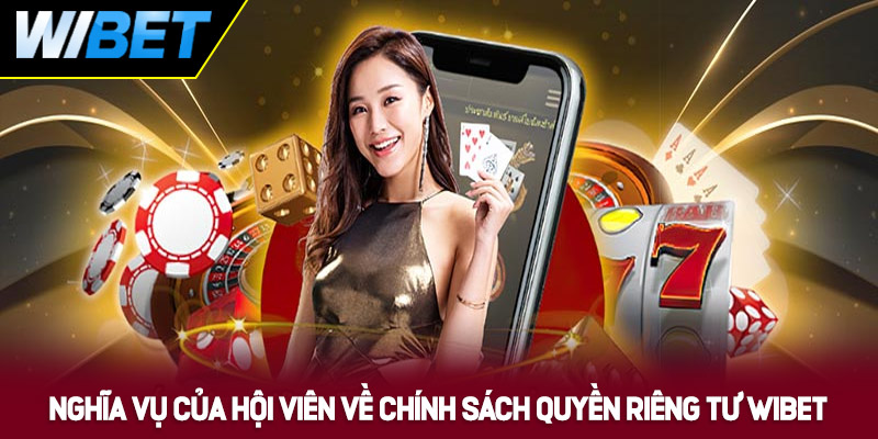 Nghĩa vụ của hội viên trong việc bảo vệ thông tin WIBET