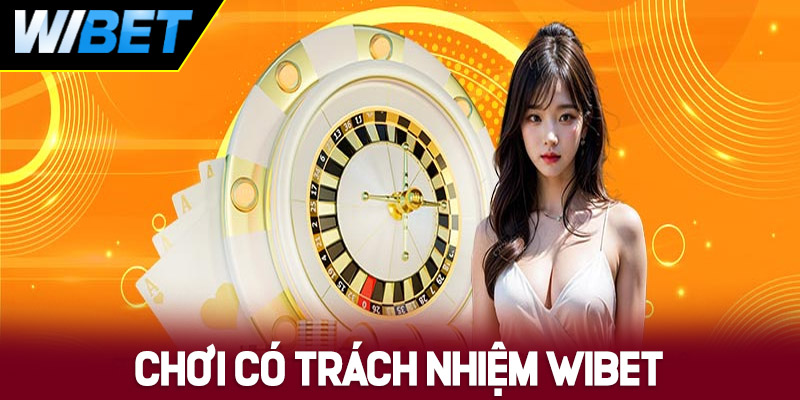 Chơi có trách nhiệm WIBET là gì?