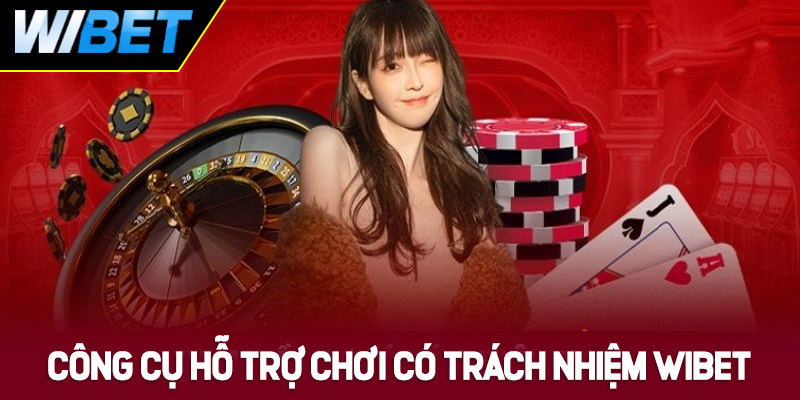 Công cụ hỗ trợ chơi có trách nhiệm tại WIBET