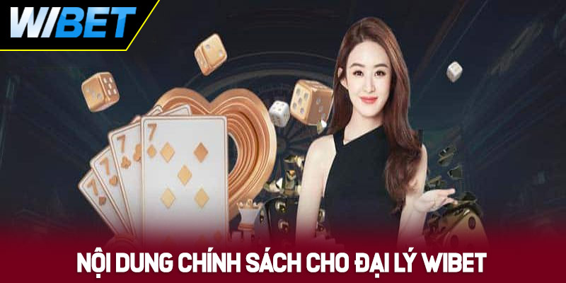 Nội dung và quyền lợi trong chính sách cho đại lý WIBET