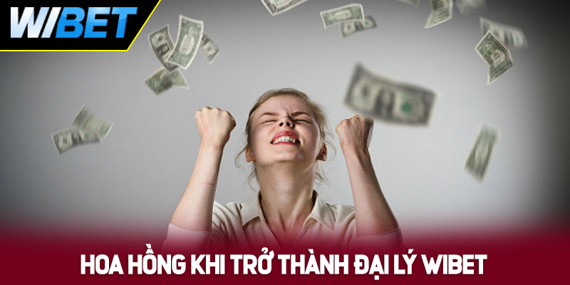 Hoa hồng chính thức khi trở thành đại lý tại nhà cái WIBET