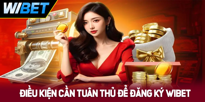 Điều kiện cần tuân thủ để đăng ký WIBET thành công