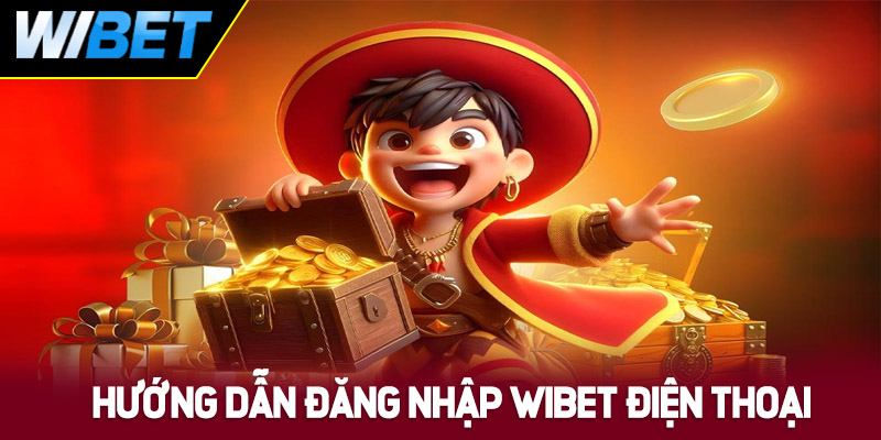 Hướng dẫn cách đăng nhập WIBET trên điện thoại 