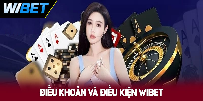 Điều khoản và điều kiện WIBET có quan trọng không?