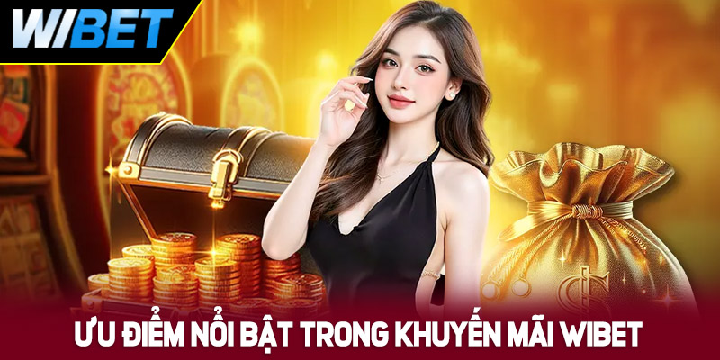 Khám phá những điểm nổi bật trong khuyến mãi WIBET