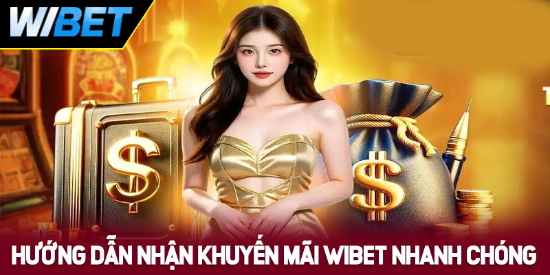 Hướng dẫn nhận khuyến mãi WIBET nhanh chóng, an toàn
