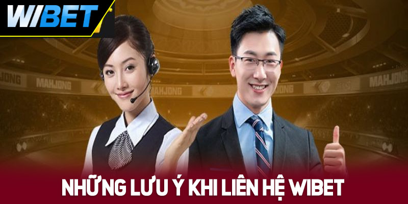Những điểm cần lưu ý khi liên hệ WIBET