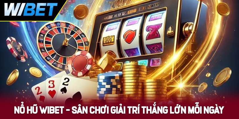 Nổ Hũ WIBET là gì