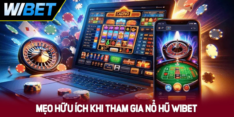 Một số mẹo hữu ích khi tham gia Nổ Hũ WIBET