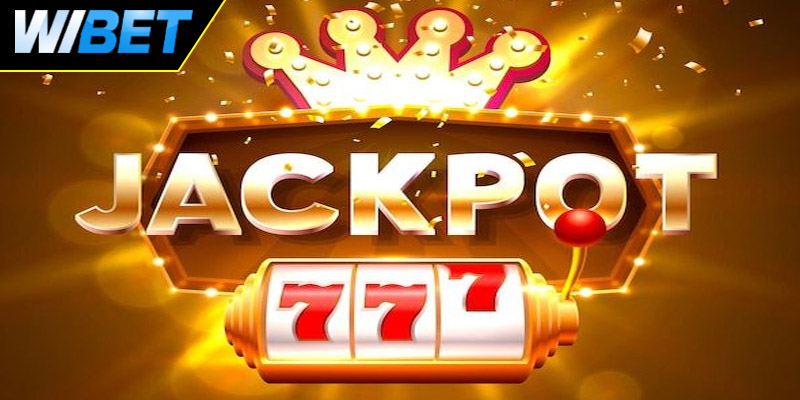 Tổng hợp các loại hũ Jackpot phổ biến tại WIBET