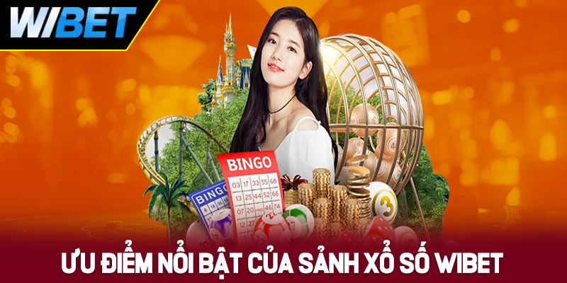 Ưu điểm nổi bật của sảnh xổ số WIBET